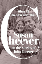 When All the Men Wore Hats: Susan Cheever on the Stories of John Cheever cover image