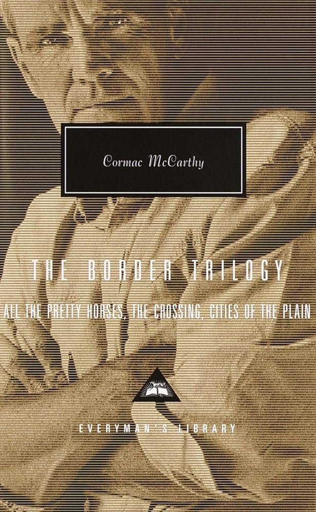 The Border Trilogy: All the Pretty Horses, the Crossing, Cities of the Plain (Everyman's Library) cover image