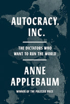 Autocracy, Inc.: The Dictators Who Want to Run the World cover image
