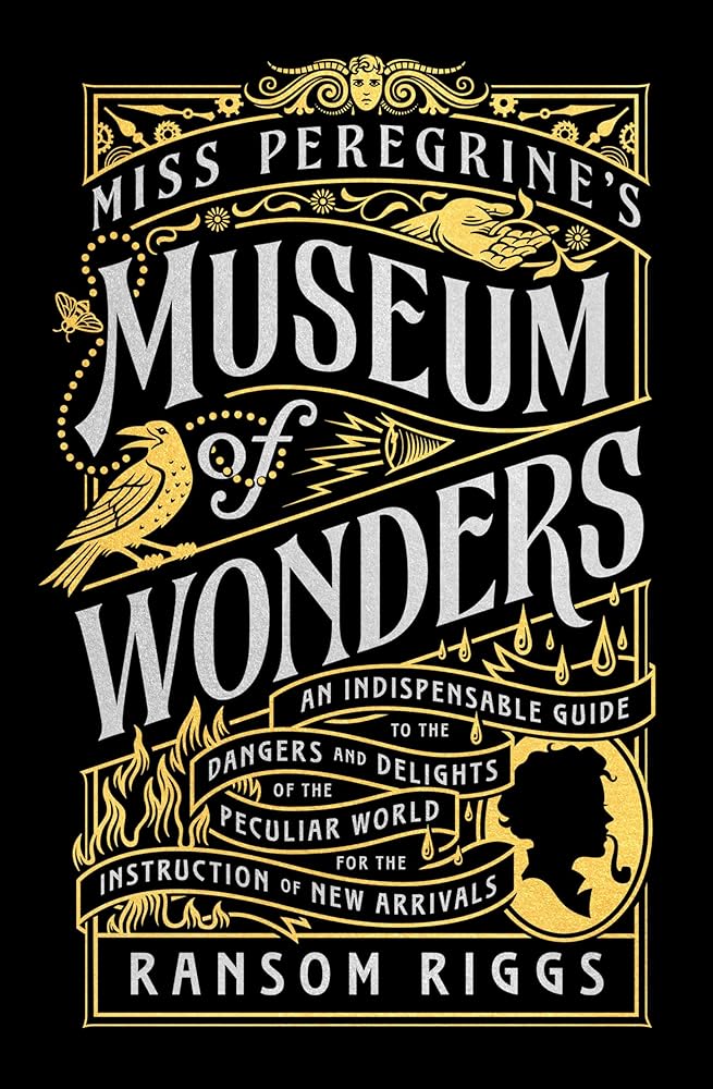 Miss Peregrine's Museum of Wonders: An Indispensable Guide to the Dangers and Delights of the Peculiar World for the Instruction of New Arrivals (Miss Peregrine's Peculiar Children) cover image