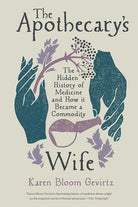The Apothecary's Wife: The Hidden History of Medicine and How It Became a Commodity cover image