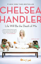 Life Will Be the Death of Me: . . . And You Too! cover image
