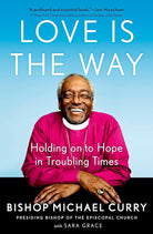 Love is the Way: Holding on to Hope in Troubling Times cover image