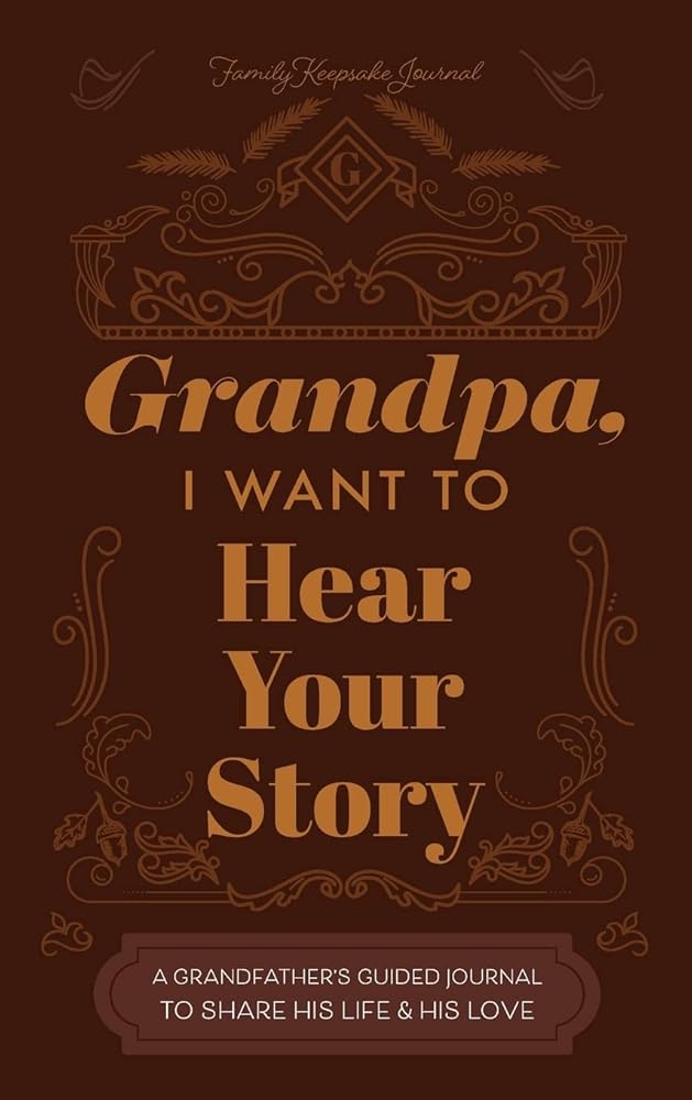 Grandfather, I Want to Hear Your Story: A Grandfather's Guided Journal to Share His Life and His Love cover image