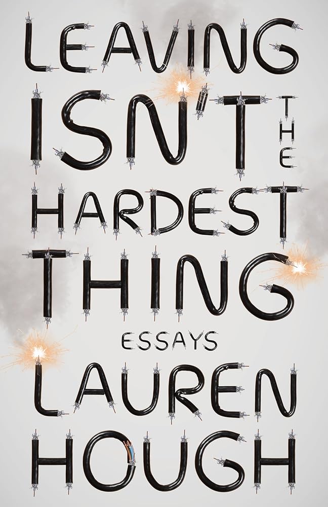 Leaving Isn't the Hardest Thing: Essays cover image