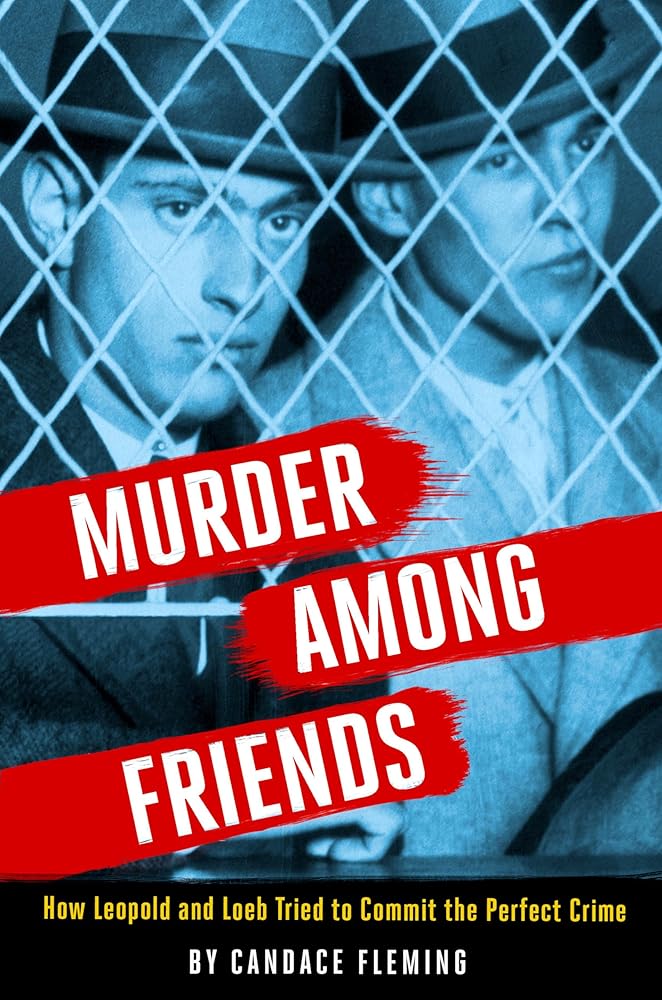 Murder Among Friends: How Leopold and Loeb Tried to Commit the Perfect Crime cover image