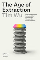 The Age of Extraction: How Tech Platforms Conquered the Economy and Threaten Our Future Prosperity cover image