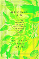 Original Sin: On the Genetics of Vice, the Problem of Blame, and the Future of Forgiveness cover image