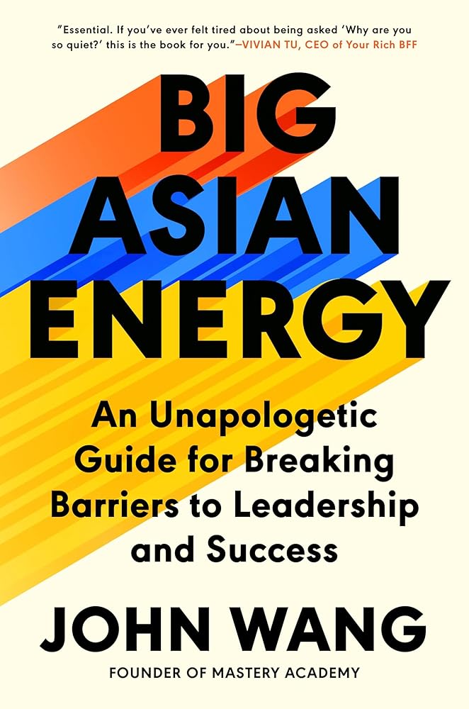 Big Asian Energy: An Unapologetic Guide for Breaking Barriers to Leadership and Success cover image