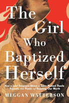 The Girl Who Baptized Herself: How a Lost Scripture About a Saint Named Thecla Reveals the Power of Knowing Our Worth cover image