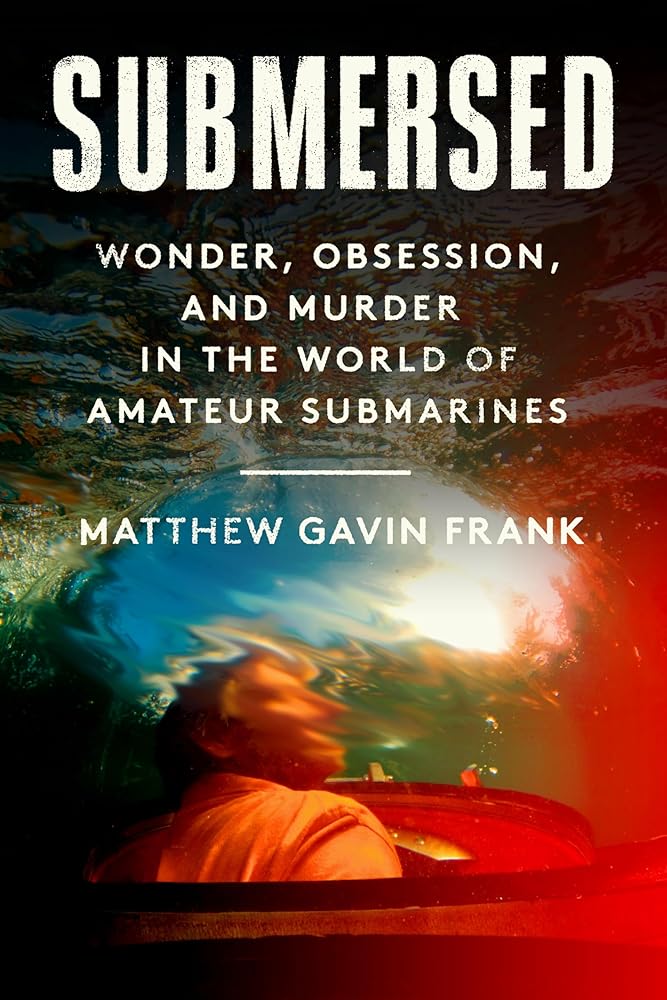 Submersed: Wonder, Obsession, and Murder in the World of Amateur Submarines cover image