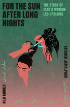 For the Sun After Long Nights: The Story of Iran's Women-Led Uprising cover image