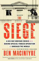 The Siege: A Six-Day Hostage Crisis and the Daring Special-Forces Operation That Shocked the World cover image