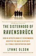 The Sisterhood of Ravensbrück: How an Intrepid Band of Frenchwomen Resisted the Nazis in Hitler's All-Female Concentration Camp cover image