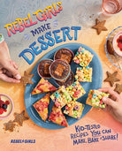 Rebel Girls Make Dessert: Kid-Tested Recipes YOU Can Make, Bake, and Share! (REBEL GIRLS COOKBOOKS) cover image