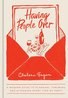 Having People Over: A Modern Guide to Planning, Throwing, and Attending Every Type of Party cover image