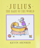 Julius, the Baby of the World: A Funny Classic Picture Book About Big Sister Jealousy and Family Love for Children (Ages 4-8) cover image