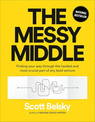 The Messy Middle: Finding Your Way Through the Hardest and Most Crucial Part of Any Bold Venture cover image
