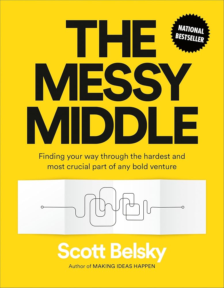 The Messy Middle: Finding Your Way Through the Hardest and Most Crucial Part of Any Bold Venture cover image
