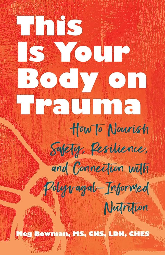 This Is Your Body on Trauma: How to Nourish Safety, Resilience, and Connection with Polyvagal-Informed Nutrition cover image