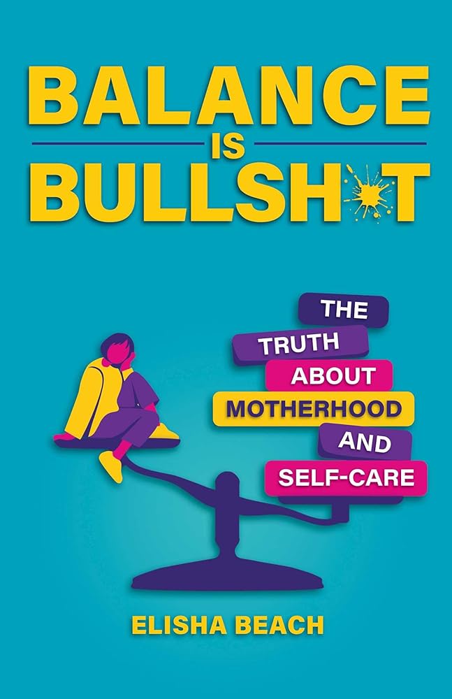 Balance Is Bullsh*t: The Truth About Motherhood and Self-Care cover image