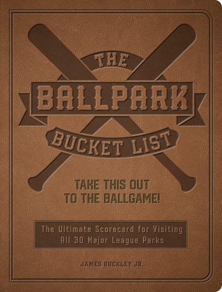 The Ballpark Bucket List: Take THIS Out to the Ballgame! - The Ultimate Scorecard for Visiting All 30 Major League Parks (Epic Journey) cover image