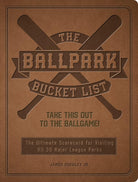 The Ballpark Bucket List: Take THIS Out to the Ballgame! - The Ultimate Scorecard for Visiting All 30 Major League Parks (Epic Journey) cover image