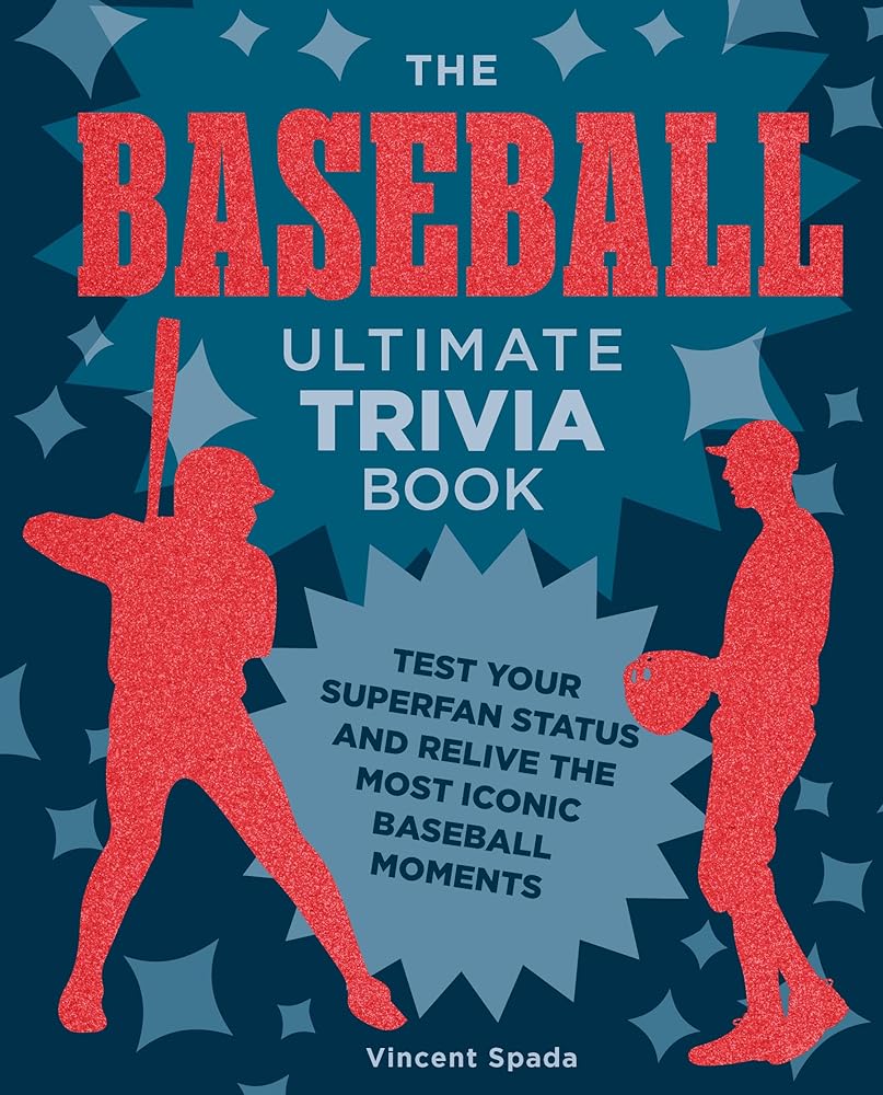 The Baseball Ultimate Trivia Book: Test Your Superfan Status and Relive the Most Iconic Baseball Moments cover image
