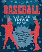 The Baseball Ultimate Trivia Book: Test Your Superfan Status and Relive the Most Iconic Baseball Moments cover image