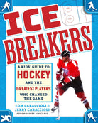 Ice Breakers: A Kids' Guide to Hockey and the Greatest Players Who Changed the Game cover image