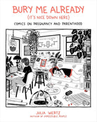 Bury Me Already (It's Nice Down Here): Comics on Pregnancy and Parenthood cover image