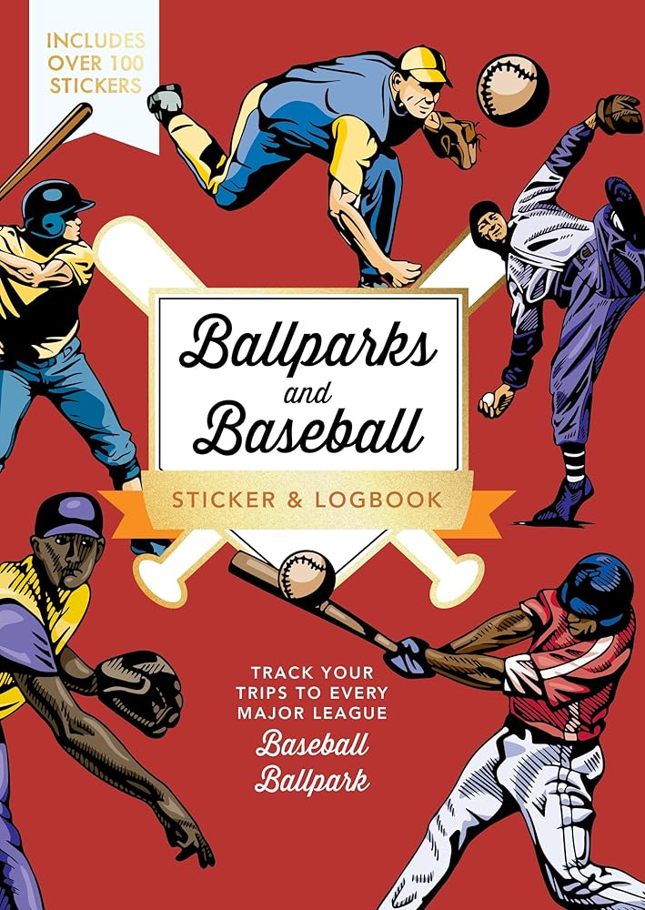 Ballparks and Baseball Sticker & Logbook: Track Your Trips to Every Major League Baseball Ballpark - Includes Over 100 Stickers cover image