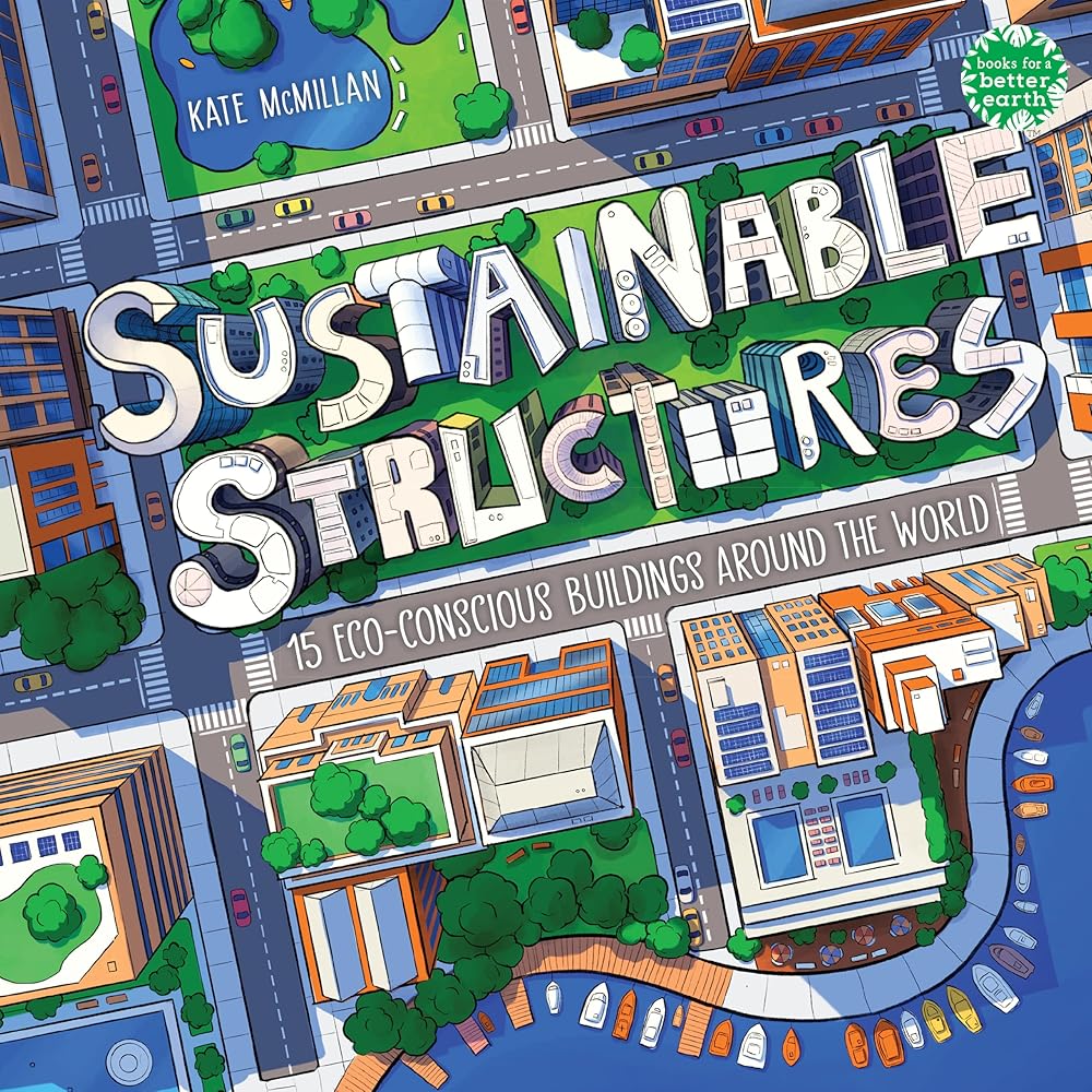 Sustainable Structures: 15 Eco-Conscious Buildings Around the World (Books for a Better Earth) cover image