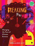 Breaking the Mold: Changing the Face of Climate Science (Books for a Better Earth) cover image