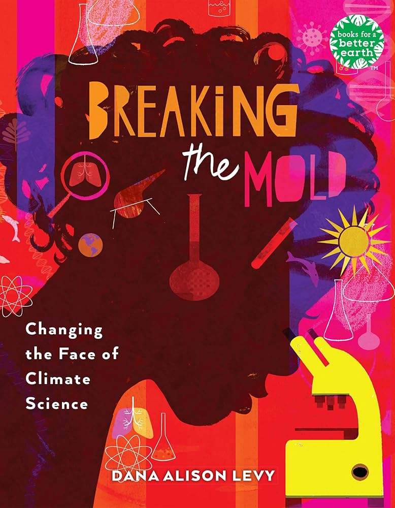 Breaking the Mold: Changing the Face of Climate Science (Books for a Better Earth) cover image