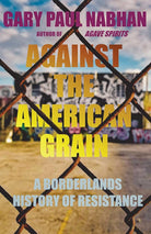 Against the American Grain: A Borderlands History of Resistance cover image