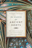 In Search of Ancient Roots: The Christian Past and the Evangelical Identity Crisis cover image
