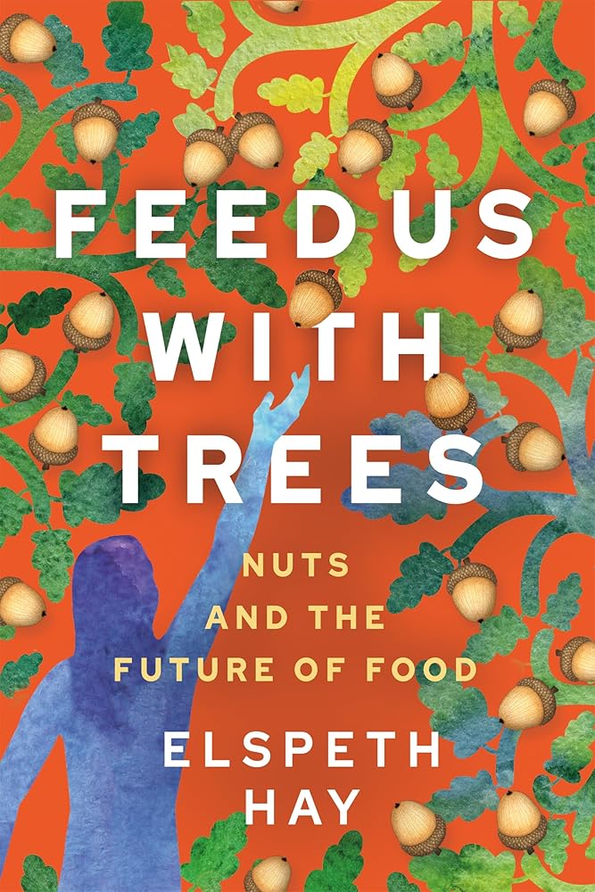 Feed Us with Trees: Nuts and the Future of Food cover image