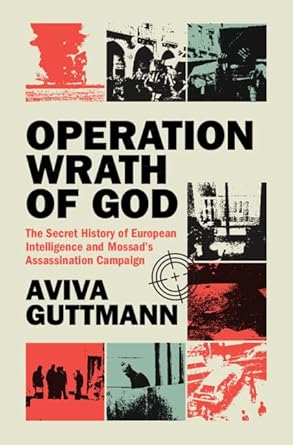 Operation Wrath of God: The Secret History of European Intelligence and Mossad's Assassination Campaign cover image