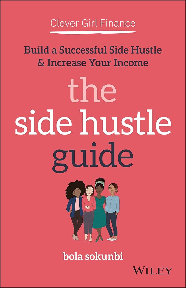 Clever Girl Finance: The Side Hustle Guide: Build a Successful Side Hustle and Increase Your Income cover image