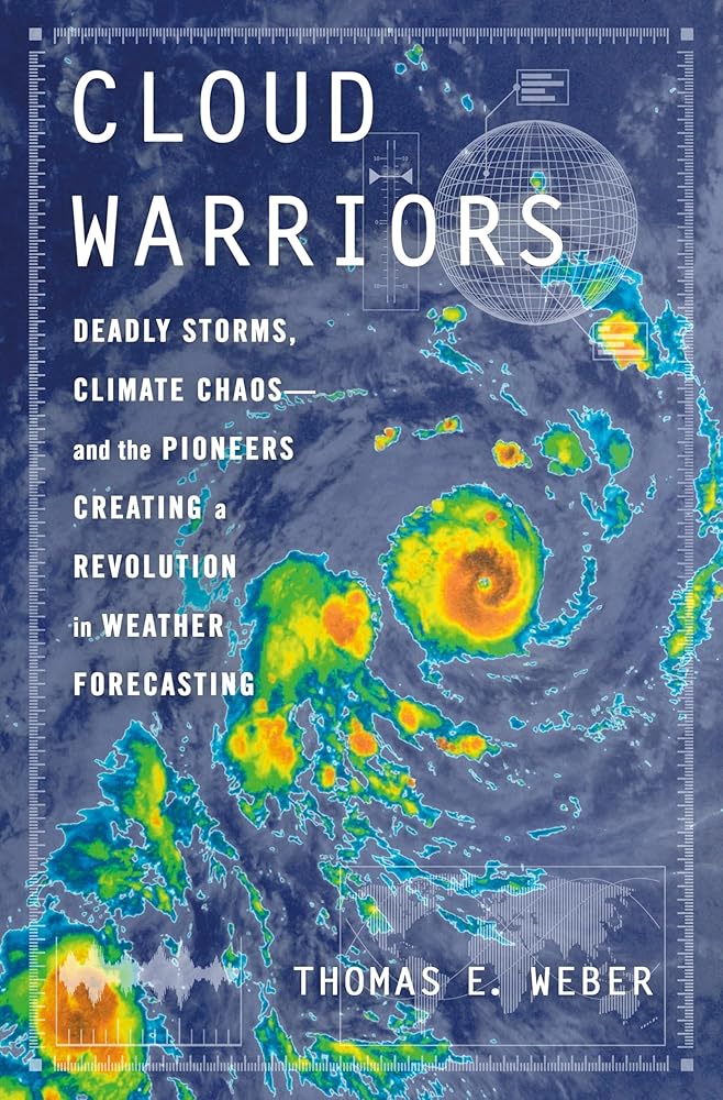 Cloud Warriors: Deadly Storms, Climate Chaos--And the Pioneers Creating a Revolution in Weather Forecasting cover image