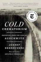 Cold Crematorium: Reporting from the Land of Auschwitz cover image