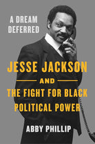 A Dream Deferred: Jesse Jackson and the Fight for Black Political Power cover image