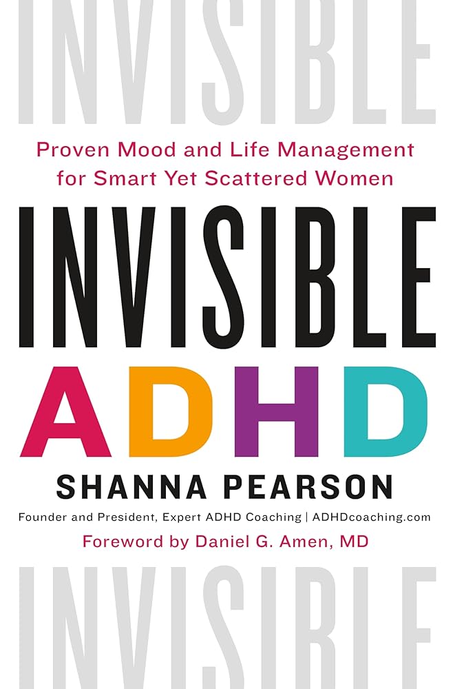 Invisible ADHD: Proven Mood and Life Management for Smart Yet Scattered Women cover image