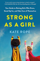 Strong As a Girl: Your Guide to Raising Girls Who Know, Stand Up for, and Take Care of Themselves cover image