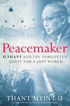 Peacemaker: U Thant and the Forgotten Quest for a Just World cover image