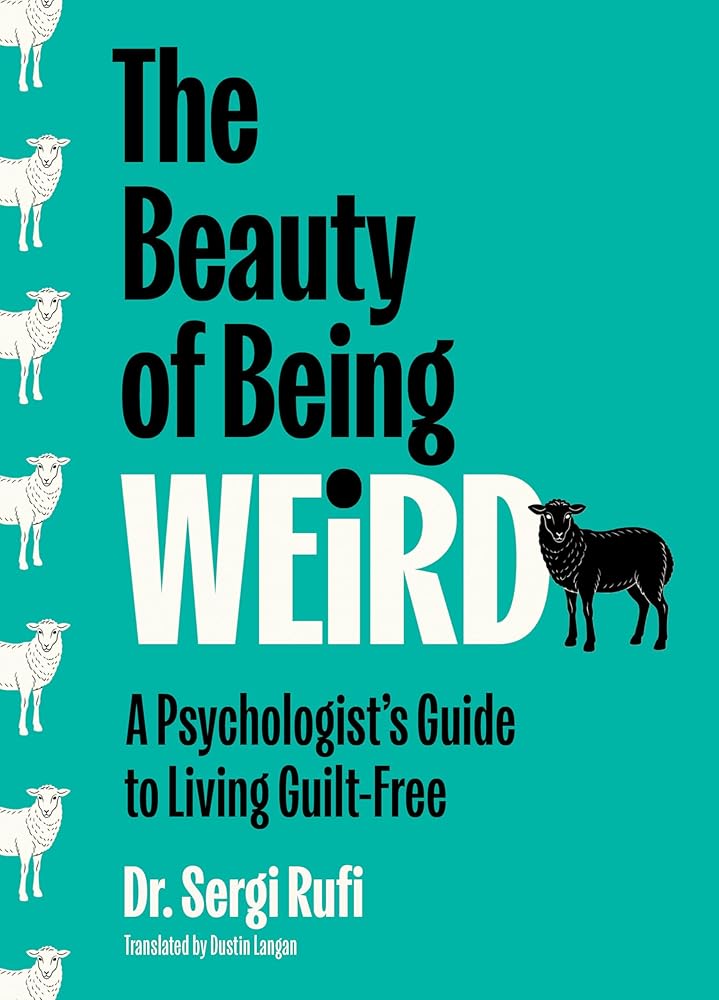 The Beauty of Being Weird: A Psychologist's Guide to Living Guilt-Free cover image