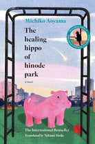 The Healing Hippo of Hinode Park: A Novel cover image