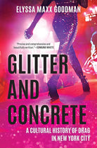 Glitter and Concrete: A Cultural History of Drag in New York City cover image