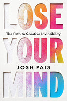 Lose Your Mind: The Path to Creative Invincibility cover image